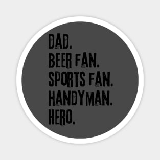 Dad. Beer fan. Sports fan. Handyman. Hero. Magnet